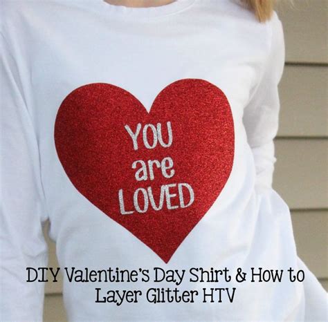Diy Valentines Shirt And How To Layer Glitter Htv Diy Valentines