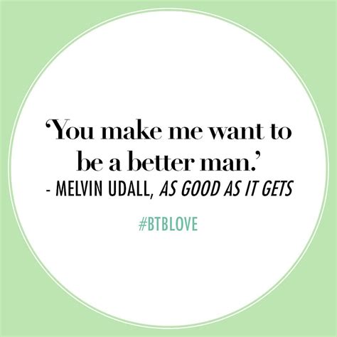 You Make Me Want To Be A Better Man Btblove Movie Quotes Best Love