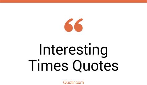45 Simplistic May You Live In Interesting Times Quotes Quotes