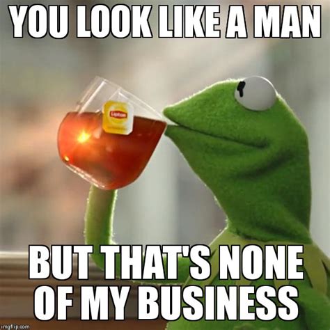 But Thats None Of My Business Meme Imgflip