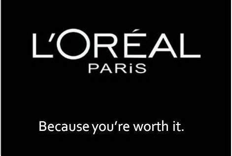 L Oreal Because You Re Worth It Loreal Loreal Paris Slogan