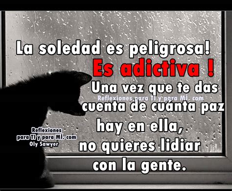 Nos han pintado la soledad como una especie de penitencia ante la incapacidad de estar con alguien más. Reflexiones para TI y para MÍ: // La soledad es peligrosa ...