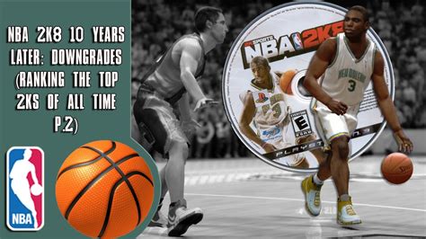 Nba 2k8 10 Years Later Downgrades Ranking The Top 2ks Of All Time P2