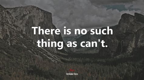 610885 There Is No Such Thing As Cant Christopher Reeve Quote