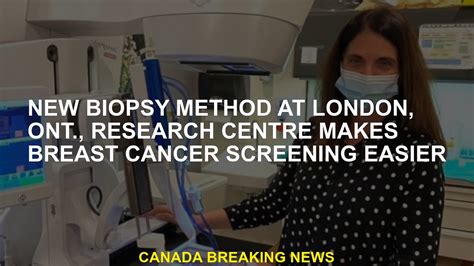 New Biopsy Method At London Ont Research Centre Makes Breast Cancer Screening Easier YouTube