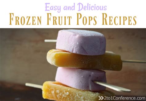 Frozen Fruit Pops Recipes The 2 1 Conference