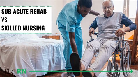 Sub Acute Rehab Vs Skilled Nursing Facility Freshrn