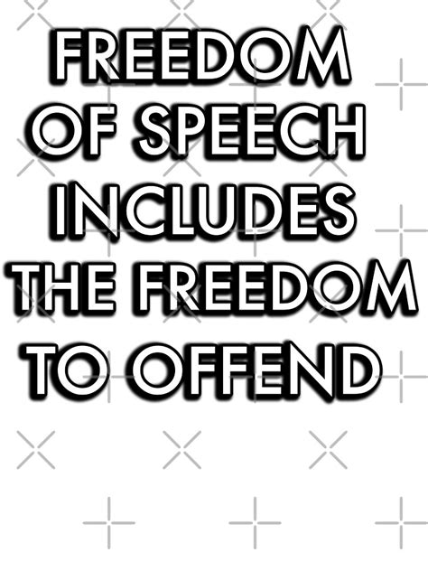 Freedom Of Speech Includes The Freedom To Offend Shirt And Sticker Poster For Sale By