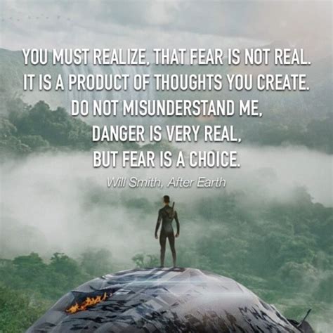 It's an interesting quote because it makes you realise that when you really deconstruct 'fear', it's not real. after earth quotes | Tumblr