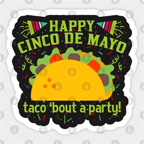 Happy Cinco De Mayo Taco Bout A Party Cinco De Mayo Sticker