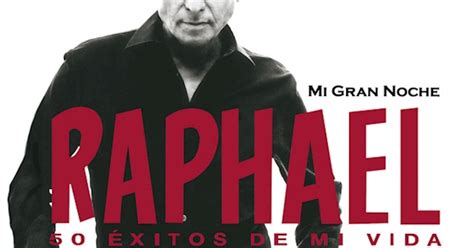 Raphael Mi Gran Noche 50 Éxitos De Mi Vida Remastered