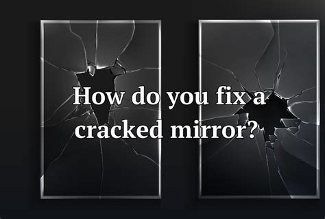 How Do You Fix A Cracked Mirror Cracksin