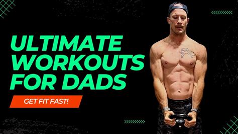 Ultimate Workouts For Busy Dads Get Fit Fast Youtube
