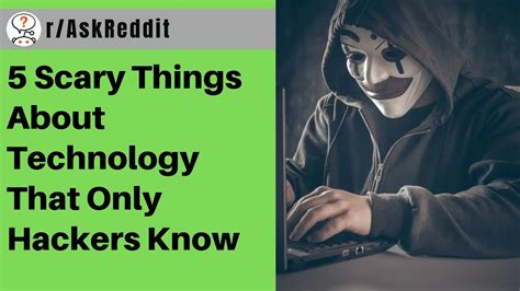 5 Scary Things About Technology That Only Hackers Know About R