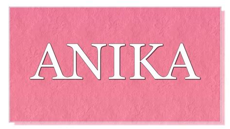 Meaning Of The Name Anika What Is The Meaning Of The Name Anika What Are Lucky Days For Anika