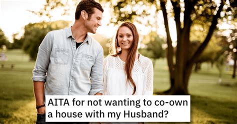 Woman Asks If Shes Wrong For Not Wanting To Co Own A House With Her