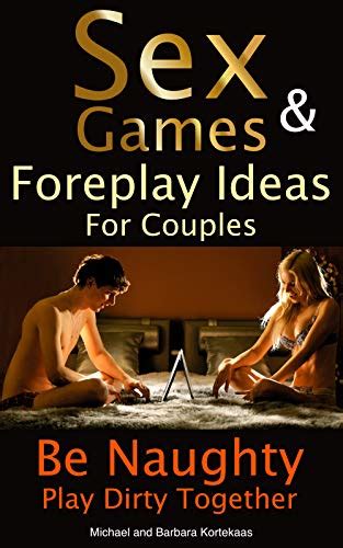 Sex Games And Foreplay Ideas For Couples Ebook Kortekaas Michael