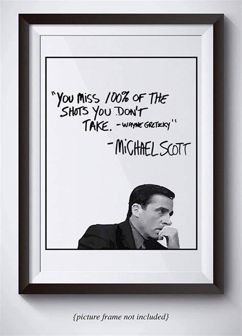 While it may not be a verbal quote, this wayne gretzky michael scott quote is the best way he could fire up his two employees of his brand new paper co. Michael Scott Motivational Quote Poster - You Miss 100% Of The Shots You Dont Take - Wayne ...