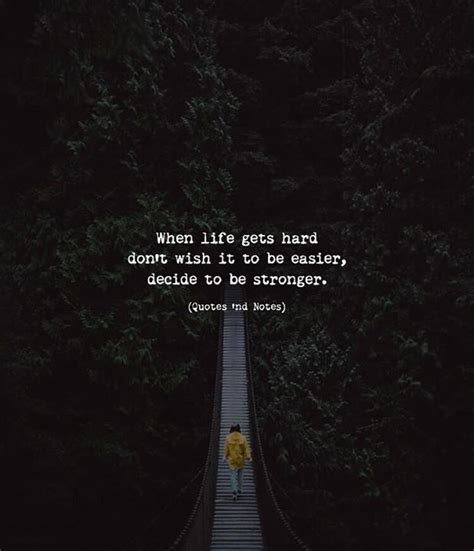 When Life Gets Hard Dont Wish It To Be Easier Decide To Be Stronger