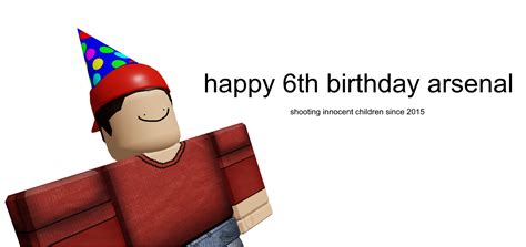 Im A Day Late But Happy Birthday Rrobloxarsenal