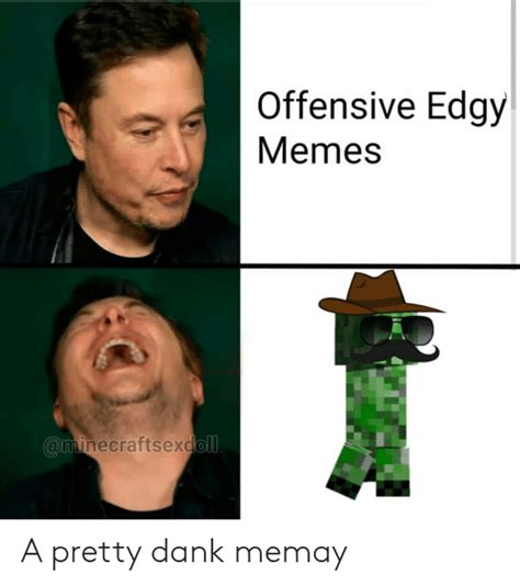 Offensive Edgy Memes A Pretty Dank Memay Dank Meme On Meme