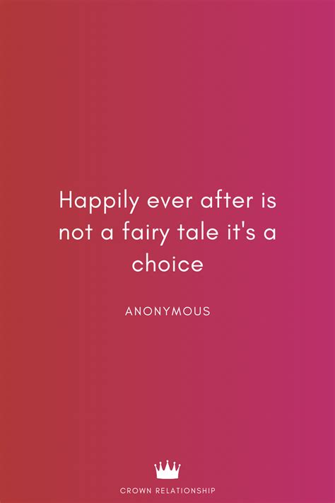 The Quote Happily Ever After Is Not A Fairy Tale Its A Choice