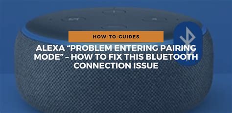 Alexa Problem Entering Pairing Mode How To Fix It