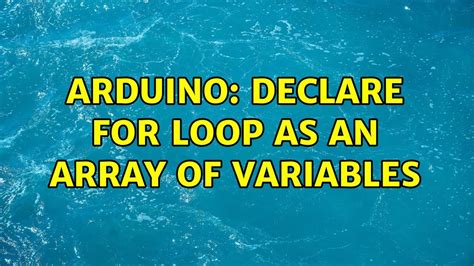 Arduino Declare For Loop As An Array Of Variables 2 Solutions