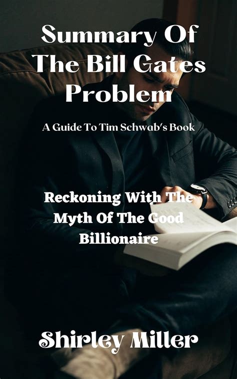 summary and analysis of tim schwab s book the bill gates problem reckoning with the