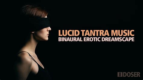Lucid Tantra Erotic Dreamscape Of Binaural Asmr Music Youtube