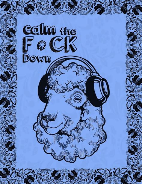 Calm The F Ck Down An Irreverent Adult Coloring Book With Flowers
