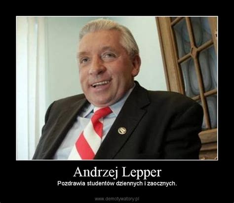 He was the deputy prime minister and minister of agriculture and rural development between 5 may 2006 and 22 september 2006, and. Andrzej Lepper - Demotywatory.pl