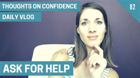 Ask For Help Daily Vlog Day 82 Confidence For Women Thoughts On