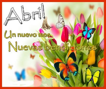 Días internacionales y mundiales en abril. Imágenes de Bienvenido Feliz mes de Abril con frases ...
