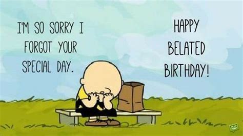 Where a late reply doesn't fall under any of the categories above, you can use the following general template and adjust it to suit your situation. I'm Sorry I Forgot your Special Day | Belated Birthday ...