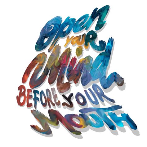 Open Mind Png Picture Open Your Mind Before Mouth Slogan Typography