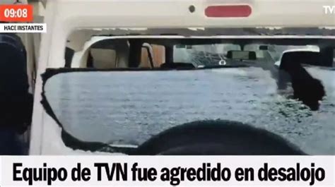 Tvn Presentará Acciones Legales Tras Agresión A Equipo De Prensa En