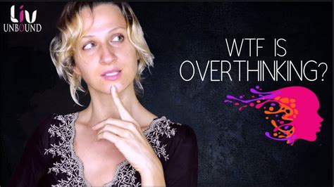Why Do You Overthink Everything Wtf Is Overthinking Youtube