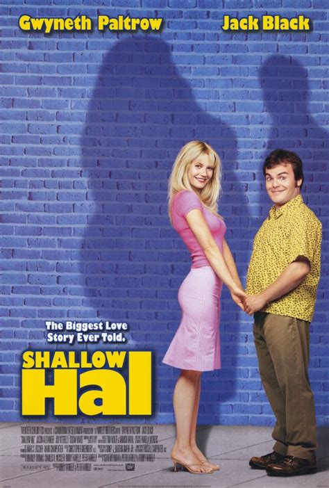 But he requires very highly on his future mate especially in terms of form, though lacking a little, is unexcepted. Shallow Hal Movie Posters From Movie Poster Shop