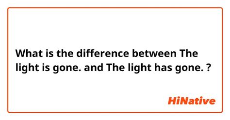 🆚what Is The Difference Between The Light Is Gone And The Light Has