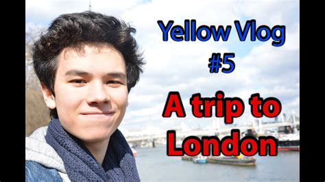 A Trip To London Yellow Vlog Youtube
