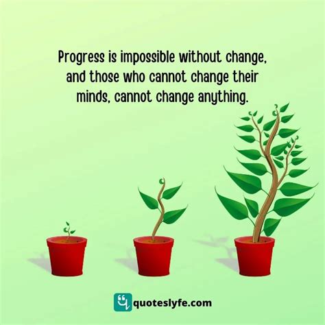 Progress Is Impossible Without Change And Those Who Cannot Change The