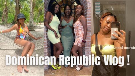 Girls Trip To Dominican Republic Vlog But A Lil Chaotic Travel Vlog Naomi F Youtube