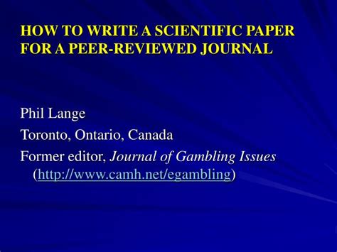 Give yourself plenty of time to outline, research and write your critical journal article review in order to turn in the best paper possible. PPT - HOW TO WRITE A SCIENTIFIC PAPER FOR A PEER-REVIEWED ...