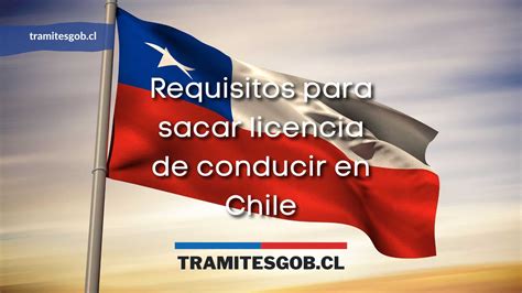 Requisitos Para Sacar Licencia De Conducir En Chile Tramites Gob