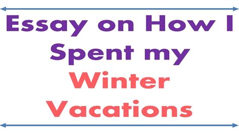 Essay On How I Spent My Winter Vacations Youtube