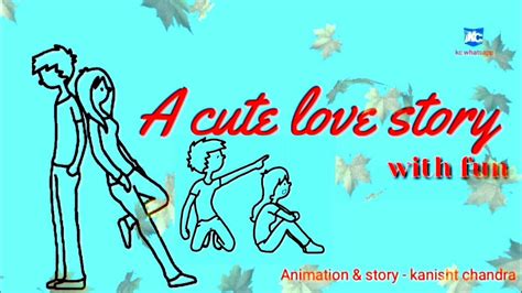 A Cute Love Story With Fun Animation Love Story Kc Whatsapp Youtube