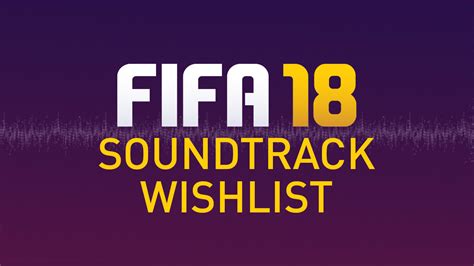 Fifa 18 Soundtrack Wishlist Fifplay