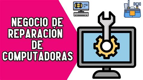 Cómo Iniciar Un Negocio De Reparación De Computadoras Y Laptops