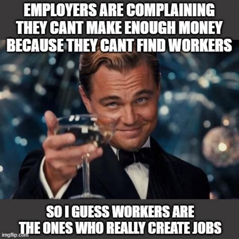 Rich People Dont Create Jobs Customers And Workers Do Imgflip